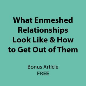 What enmeshed relationships look like and how to get out of them