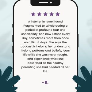 testimonial for the fragmented to whole podcast form a listener in Israel